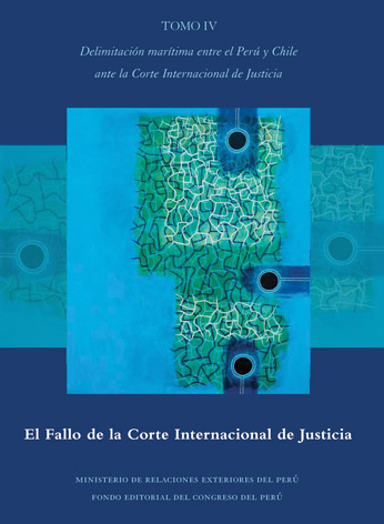 Delimitación marítima entre el Perú y Chile ante la Corte Internacional de Justicia - Tomo IV: El Fallo de la Corte Internacional de Justicia