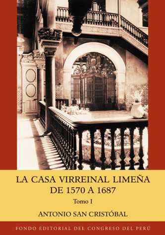 La casa virreinal limeña de 1570 a 1687 - Tomos I y II