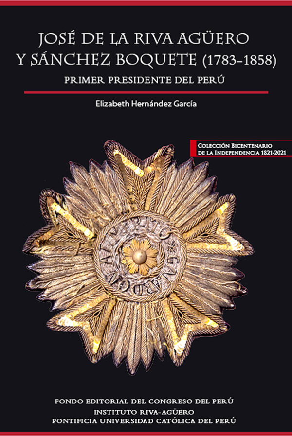 José de la Riva Agüero y Sánchez Boquete (1783-1858). Primer presidente del Perú