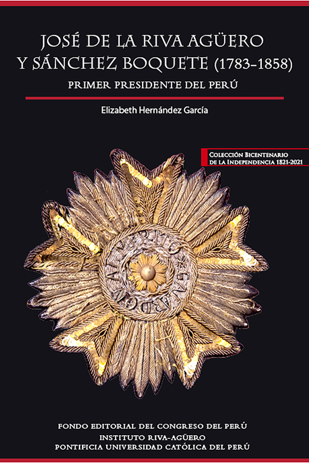 José de la Riva Agüero y Sánchez Boquete (1783-1858). Primer presidente del Perú