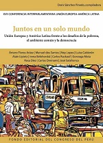 Juntos en un solo mundo. Unión Europea y América Latina frente a los desafíos de la pobreza, el ambiente común y la democracia