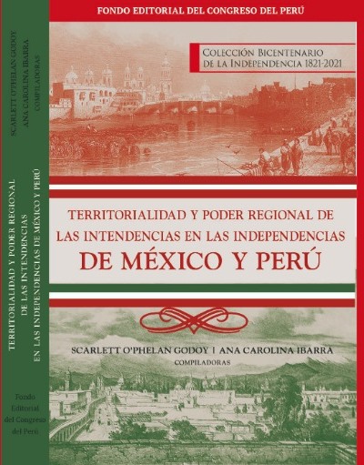 Territorialidad y poder regional de las intendencias en las Independencias de México y Perú