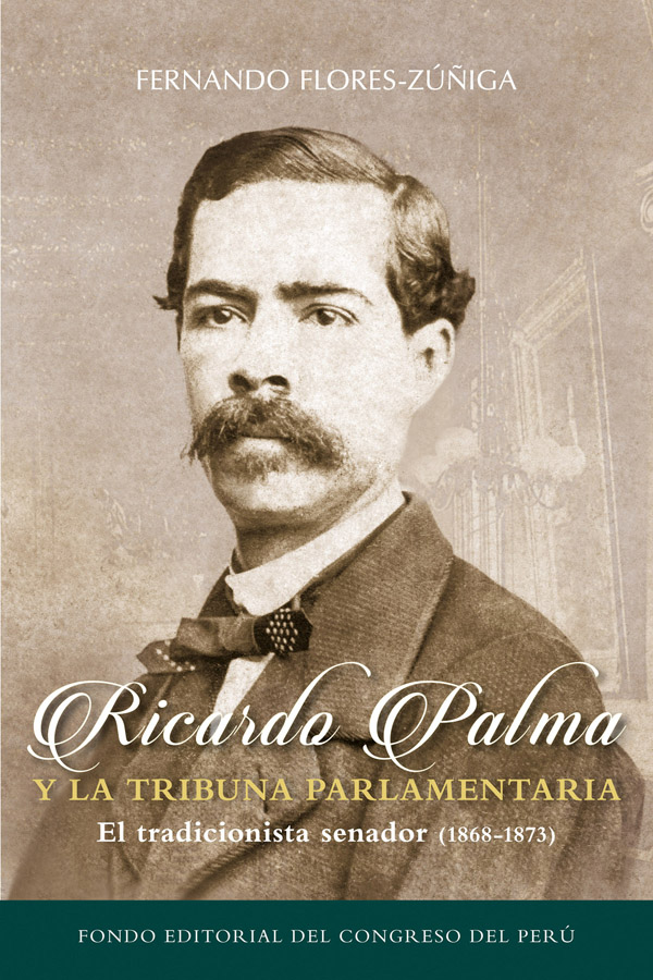 Ricardo Palma y la tribuna parlamentaria. El tradicionista senador (1868-1873)