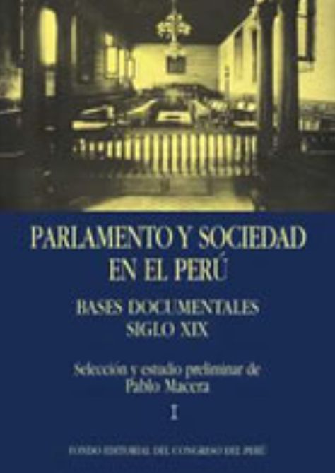 Parlamento y sociedad en el Perú. Bases documentales. Siglo XIX - Tomos I, II, III y IV