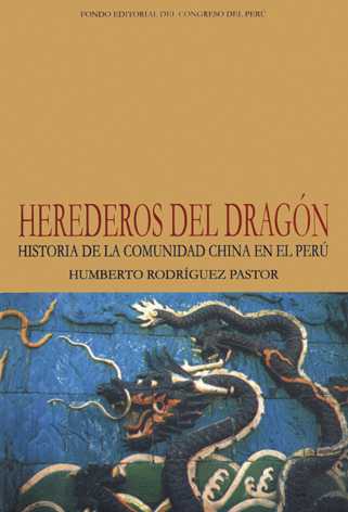 Herederos del dragón. Historia de la comunidad china en el Perú