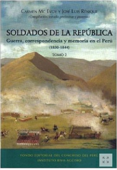 Soldados de la República. Guerra, correspondencia y memoria en el Perú (1830-1844) - Tomo II